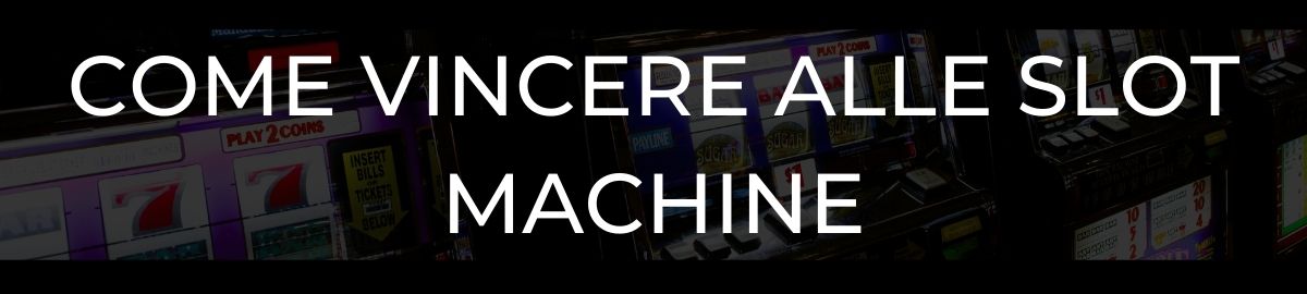 Come vincere alle Slot Machine